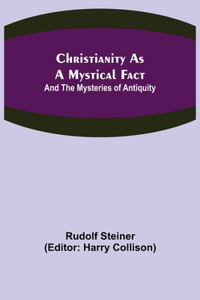 Christianity As A Mystical Fact; And The Mysteries of Antiquity