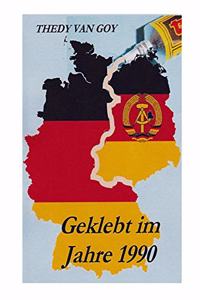 Geklebt im Jahre 1990: Deutschland ist wiedervereinigt.