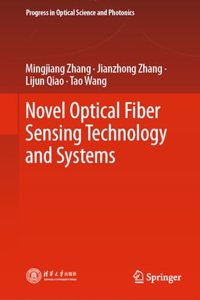 Novel Optical Fiber Sensing Technology and Systems