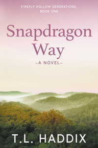 Snapdragon Way: A Small Town Women's Fiction Romance