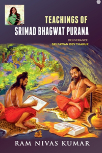 Teachings Of Srimad Bhagwat Purana: Deliverance Sri Pawan Dev Thakur