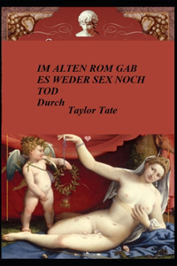 Im Alten ROM Gab Es Weder Sex Noch Tod