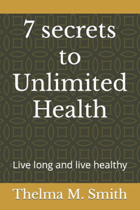 7 secrets to Unlimited Health