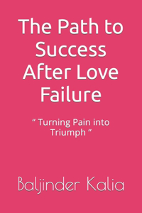 Path to Success After Love Failure
