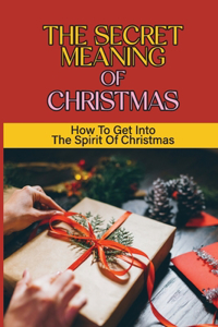 Secret Meaning Of Christmas