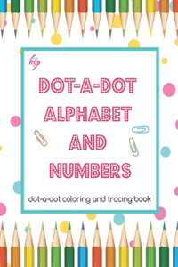 DOT-a-DOT ALPHABET and NUMBERS: dot-a-dot coloring and tracing book