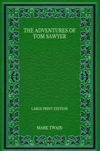 The Adventures of Tom Sawyer - Large Print Edition