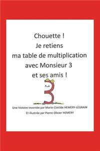 Chouette ! Je retiens ma table de multiplication avec Monsieur 3 et ses amis !