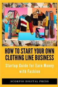 How to Start your own Clothing Line Business