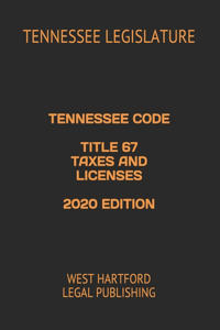 Tennessee Code Title 67 Taxes and Licenses 2020 Edition