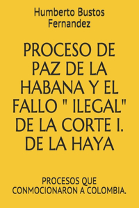 Proceso de Paz de la Habana Y El Fallo Ilegal de la Corte I. de la Haya