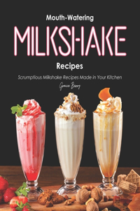 Mouth-Watering Milkshake Recipes