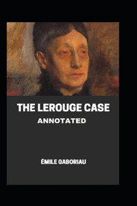 The Lerouge Case Annotated