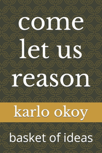 come let us reason