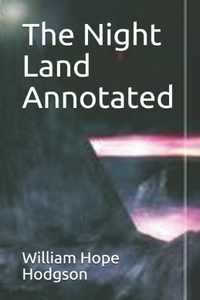 The Night Land Annotated