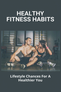 Healthy Fitness Habits: Lifestyle Chances For A Healthier You: Anytime Fitness Book