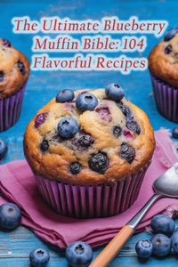 Ultimate Blueberry Muffin Bible