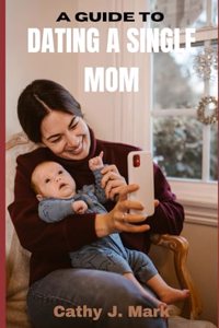 Guide to Dating a Single Mom