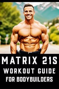 Matrix 21s Workout Guide for Bodybuilders