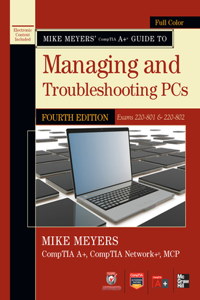 Mike Meyers Comptia A+ Guide to Managing and Troubleshooting Pcs, 4th Edition (Exams 220-801 & 220-802)