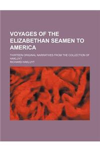 Voyages of the Elizabethan Seamen to America; Thirteen Original Narratives from the Collection of Hakluyt