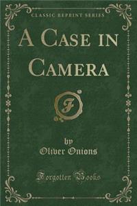 A Case in Camera (Classic Reprint)