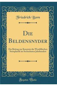 Die Beldensnyder: Ein Beitrag zur Kenntnis der Westfälischen Steinplastik im Sechzehnten Jahrhundert (Classic Reprint)