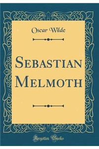 Sebastian Melmoth (Classic Reprint)