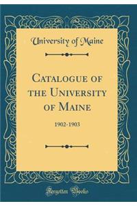 Catalogue of the University of Maine: 1902-1903 (Classic Reprint)