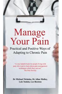 Manage Your Pain: Practical and Positive Ways of Adapting to Chronic Pain