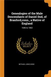 Genealogies of the Male Descendants of Daniel Dod, of Branford, Conn., a Native of England
