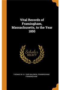 Vital Records of Framingham, Massachusetts, to the Year 1850