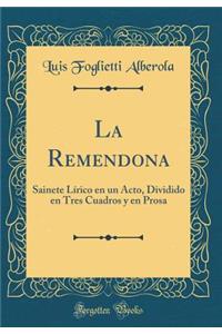 La Remendona: Sainete LÃ­rico En Un Acto, Dividido En Tres Cuadros Y En Prosa (Classic Reprint)