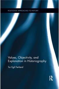 Values, Objectivity, and Explanation in Historiography