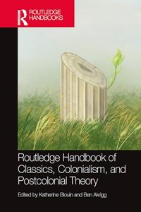 Routledge Handbook of Classics, Colonialism, and Postcolonial Theory