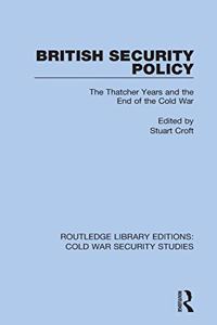 British Security Policy: The Thatcher Years and the End of the Cold War