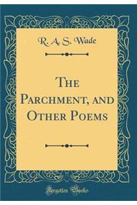 The Parchment, and Other Poems (Classic Reprint)