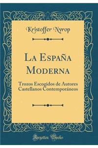 La Espaï¿½a Moderna: Trozos Escogidos de Autores Castellanos Contemporï¿½neos (Classic Reprint)