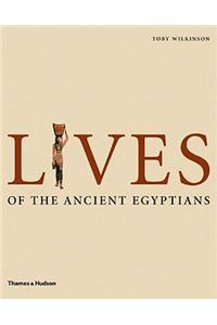 Lives of the Ancient Egyptians: Pharaohs, Queens,Courtiers etc.