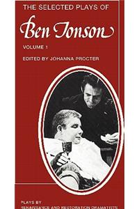 The Selected Plays of Ben Jonson: Volume 1