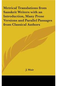 Metrical Translations from Sanskrit Writers with an Introduction, Many Prose Versions and Parallel Passages from Classical Authors