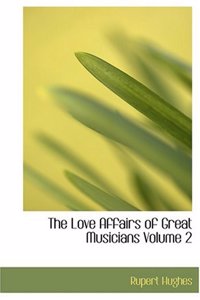 Love Affairs of Great Musicians Volume 2