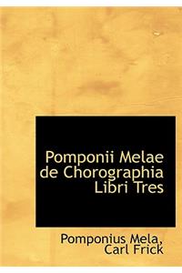 Pomponii Melae de Chorographia Libri Tres