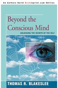 Beyond the Conscious Mind