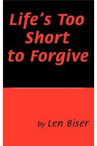 Life's Too Short to Forgive