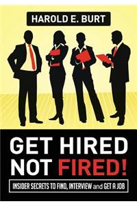 Get Hired, Not Fired!