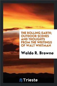 The Rolling Earth; Outdoor Scenes and Thoughts from the Writings of Walt Whitman