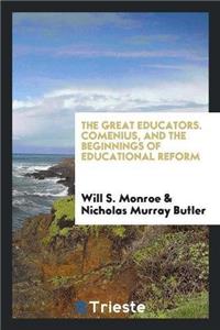 Great Educators. Comenius, and the Beginnings of Educational Reform