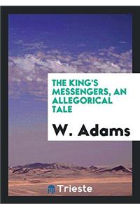 The King's Messengers, an Allegorical Tale