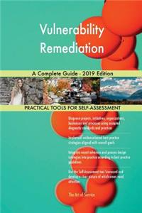 Vulnerability Remediation A Complete Guide - 2019 Edition